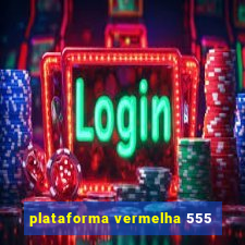 plataforma vermelha 555